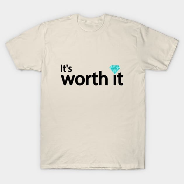 It's worth it typography design T-Shirt by CRE4T1V1TY